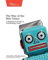 La voie du testeur Web : Un guide d'automatisation des tests pour les débutants - The Way of the Web Tester: A Beginner's Guide to Automating Tests