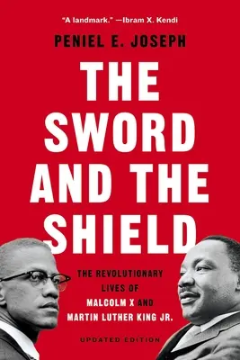 L'épée et le bouclier : Les vies révolutionnaires de Malcolm X et Martin Luther King Jr. - The Sword and the Shield: The Revolutionary Lives of Malcolm X and Martin Luther King Jr.