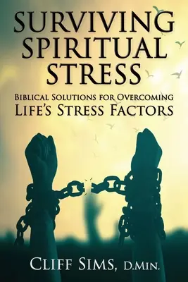 Survivre au stress spirituel : Des solutions bibliques pour surmonter les facteurs de stress de la vie - Surviving Spiritual Stress: Biblical solutions for overcoming life's stress factors