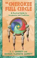 Le cercle complet cherokee : Un guide pratique des cérémonies et des traditions - The Cherokee Full Circle: A Practical Guide to Ceremonies and Traditions