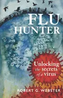 Chasseur de grippe : Percer les secrets d'un virus - Flu Hunter: Unlocking the Secrets of a Virus