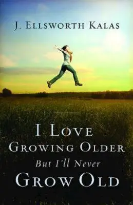 J'aime vieillir, mais je ne vieillirai jamais - I Love Growing Older, But I'll Never Grow Old