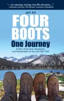 Quatre bottes - un voyage : Une histoire de survie, de prise de conscience et de rajeunissement sur le sentier John Muir - Four Boots-One Journey: A Story of Survival, Awareness & Rejuvenation on the John Muir Trail