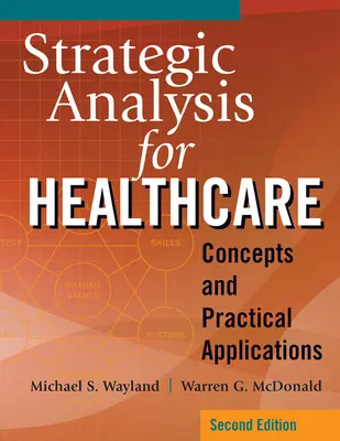 Analyse stratégique pour les soins de santé - Concepts et applications pratiques, deuxième édition - Strategic Analysis for Healthcare Concepts and Practical Applications, Second Edition