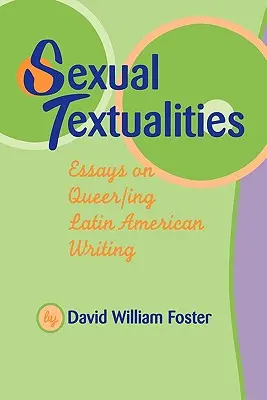 Sexual Textualities : Essais sur l'écriture Queer/Ing en Amérique latine - Sexual Textualities: Essays on Queer/Ing Latin American Writing