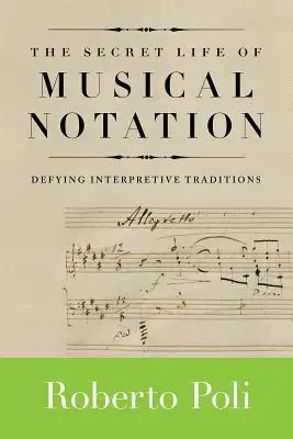 La vie secrète de la notation musicale : Défier les traditions interprétatives - The Secret Life of Musical Notation: Defying Interpretive Traditions