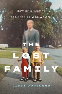 La famille perdue : comment les tests ADN bouleversent notre identité - The Lost Family: How DNA Testing Is Upending Who We Are