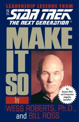 Make It So : Les leçons de leadership de Star Trek : La Nouvelle Génération - Make It So: Leadership Lessons from Star Trek: The Next Generation