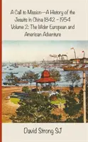 Un appel à la mission - Une histoire des Jésuites en Chine 1842-1954 : Volume 2 : L'aventure européenne et américaine au sens large - A Call to Mission - A History of the Jesuits in China 1842-1954: Volume 2: The Wider European and American Adventure