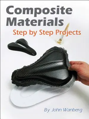 Matériaux composites : Projets pas à pas - Composite Materials: Step-By-Step Projects