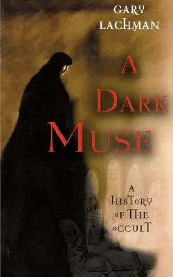 Une muse obscure : Une histoire de l'occulte - A Dark Muse: A History of the Occult