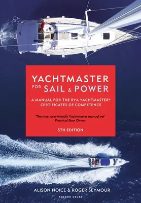 Yachtmaster for Sail and Power : Un manuel pour les certificats de compétence de la Rya Yachtmaster(r) - Yachtmaster for Sail and Power: A Manual for the Rya Yachtmaster(r) Certificates of Competence