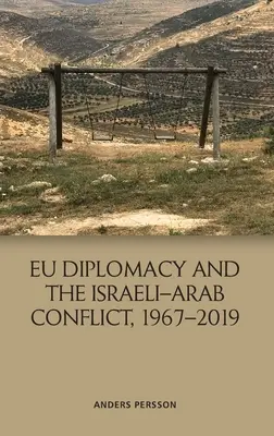 La diplomatie de l'UE et le conflit israélo-arabe, 1967-2019 - Eu Diplomacy and the Israeli-Arab Conflict, 1967-2019