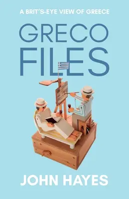 Greco Files : Le point de vue d'un Britannique sur la Grèce - Greco Files: A Brit's-Eye View of Greece