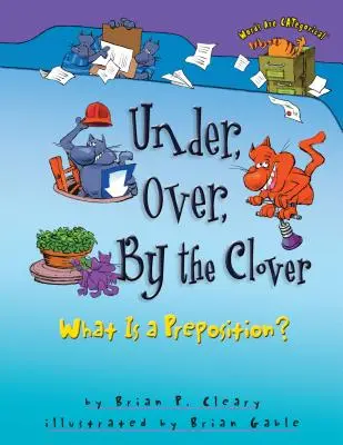 Au-dessous, au-dessus, près du trèfle : Qu'est-ce qu'une préposition ? - Under, Over, by the Clover: What Is a Preposition?