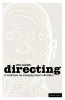 Mise en scène - Un manuel pour les metteurs en scène émergents - Directing - A Handbook for Emerging Theatre Directors