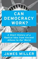 La démocratie peut-elle fonctionner ? - Brève histoire d'une idée radicale, de l'Athènes antique à notre monde - Can Democracy Work? - A Short History of a Radical Idea, from Ancient Athens to Our World