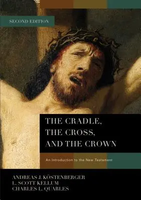 Le berceau, la croix et la couronne : Une introduction au Nouveau Testament - The Cradle, the Cross, and the Crown: An Introduction to the New Testament