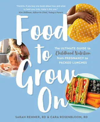 Des aliments pour grandir : Le guide ultime de la nutrition de l'enfant, de la grossesse aux repas à emporter. - Food to Grow on: The Ultimate Guide to Childhood Nutrition--From Pregnancy to Packed Lunches