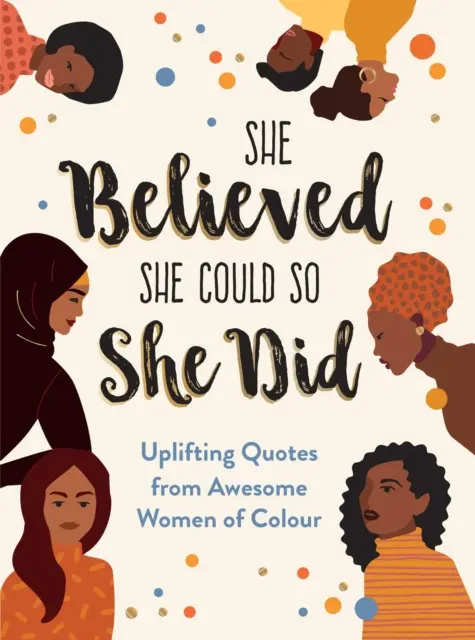 She Believed She Could So She Did - Uplifting Quotes from Awesome Women of Colour (Elle croyait qu'elle pouvait, alors elle l'a fait) - She Believed She Could So She Did - Uplifting Quotes from Awesome Women of Colour