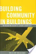 Construire une communauté dans les bâtiments : La conception et la culture de lieux de travail dynamiques - Building Community in Buildings: The Design and Culture of Dynamic Workplaces