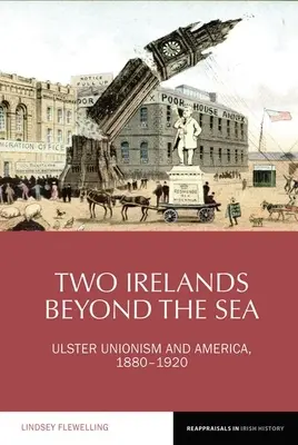 Deux Irlande au-delà de la mer : L'unionisme de l'Ulster et l'Amérique, 1880-1920 - Two Irelands Beyond the Sea: Ulster Unionism and America, 1880-1920