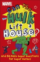 Marvel Hulk peut-il soulever une maison ? - Et 50 autres super questions pour les super héros - Marvel Can The Hulk Lift a House? - And 50 more Super Questions for Super Heroes