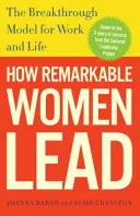 Comment les femmes remarquables dirigent : Le modèle de percée pour le travail et la vie - How Remarkable Women Lead: The Breakthrough Model for Work and Life