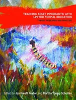 Enseigner aux immigrants adultes dont l'éducation formelle est limitée : Théorie, recherche et pratique - Teaching Adult Immigrants with Limited Formal Education: Theory, Research and Practice