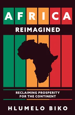 L'Afrique réimaginée : Retrouver la prospérité pour le continent - Africa Reimagined: Reclaiming Prosperity for the Continent