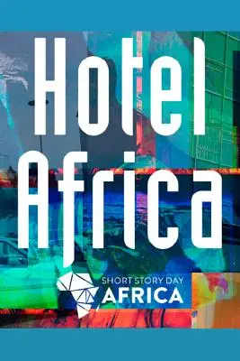 Hotel Africa : Nouvelles nouvelles d'Afrique - Hotel Africa: New Short Fiction from Africa