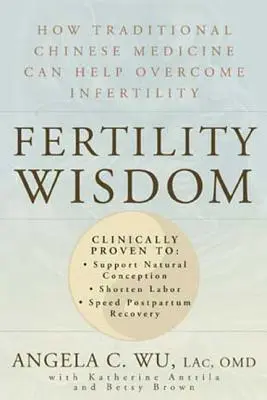 Fertility Wisdom : Comment la médecine traditionnelle chinoise peut aider à surmonter l'infertilité - Fertility Wisdom: How Traditional Chinese Medicine Can Help Overcome Infertility