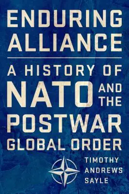 Une alliance durable : Une histoire de l'OTAN et de l'ordre mondial d'après-guerre - Enduring Alliance: A History of NATO and the Postwar Global Order