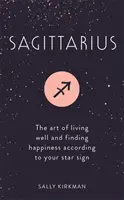 Sagittaire : L'art de bien vivre et de trouver le bonheur selon son signe astrologique - Sagittarius: The Art of Living Well and Finding Happiness According to Your Star Sign