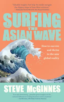 Surfer sur la vague asiatique : Comment survivre et prospérer dans la nouvelle réalité mondiale - Surfing the Asian Wave: How to Survive and Thrive in the New Global Reality