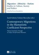 Les migrations contemporaines dans la perspective du coefficient humaniste : la pensée de Florian Znaniecki dans la recherche actuelle en sciences sociales - Contemporary Migrations in the Humanistic Coefficient Perspective; Florian Znaniecki's Thought in Today's Social Science Research