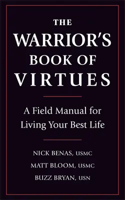 Le livre des vertus du guerrier : Un manuel de terrain pour vivre votre meilleure vie - The Warrior's Book of Virtues: A Field Manual for Living Your Best Life