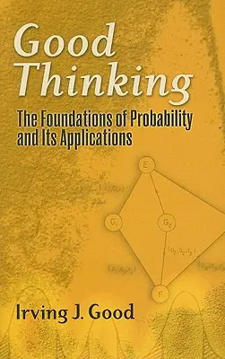 Bien penser : Les fondements de la probabilité et ses applications - Good Thinking: The Foundations of Probability and Its Applications