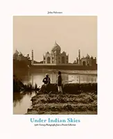 Sous le ciel indien - Photographies du XIXe siècle provenant d'une collection privée - Under Indian Skies - 19th-Century Photographs from a Private Collection