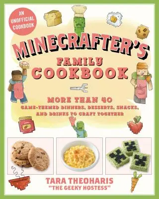 Le livre de cuisine du Minecrafter : Plus de 40 dîners, desserts, en-cas et boissons sur le thème du jeu à réaliser ensemble - The Minecrafter's Cookbook: More Than 40 Game-Themed Dinners, Desserts, Snacks, and Drinks to Craft Together