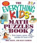 Le livre des énigmes mathématiques pour tous les enfants : Des casse-tête, des jeux et des activités pour des heures de plaisir - The Everything Kids' Math Puzzles Book: Brain Teasers, Games, and Activites for Hours of Fun