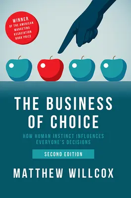 The Business of Choice : How Human Instinct Influences Everyone's Decisions (L'affaire du choix : comment l'instinct humain influence les décisions de chacun) - The Business of Choice: How Human Instinct Influences Everyone's Decisions