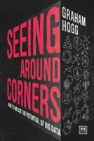 Voir plus loin que le bout de son nez : Comment libérer le potentiel des Big Data - Seeing Around Corners: How to Unlock the Potential of Big Data