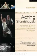 Acting Stanislavski : Un guide pratique de l'approche et de l'héritage de Stanislavski - Acting Stanislavski: A Practical Guide to Stanislavski's Approach and Legacy