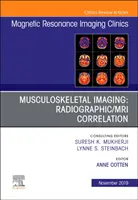 L'imagerie musculo-squelettique : Radiographic/MRI Correlation, An Issue of Magnetic Resonance Imaging Clinics of North America (Corrélation radiographie/IRM, un numéro des cliniques d'imagerie par résonance magnétique d'Amérique du Nord) - Musculoskeletal Imaging: Radiographic/MRI Correlation, An Issue of Magnetic Resonance Imaging Clinics of North America