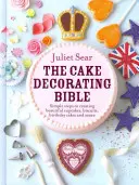 La Bible de la décoration de gâteaux Des étapes simples pour créer de magnifiques cupcakes, biscuits, gâteaux d'anniversaire et bien plus encore - The Cake Decorating Bible Simple Steps to Creating Beautiful Cupcakes, Biscuits, Birthday Cakes and More