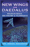 De nouvelles ailes pour Dédale - Wilhelm Reich, sa théorie et ses techniques - New Wings for Daedalus - Wilhelm Reich, His Theory and Techniques