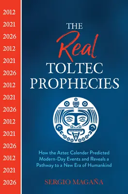 Les vraies prophéties toltèques : Comment le calendrier aztèque a prédit les événements de notre époque et révèle la voie vers une nouvelle ère de l'humanité - The Real Toltec Prophecies: How the Aztec Calendar Predicted Modern-Day Events and Reveals a Pathway to a New Era of Humankind