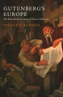 L'Europe de Gutenberg : Le livre et l'invention de la modernité occidentale - Gutenberg's Europe: The Book and the Invention of Western Modernity