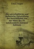 L'évolution économique et technique du transport maritime - du milieu du 19. Jahrhunderts bis auf die Gegenwart - Die wirtschaftliche und technische Entwicklung der Seeschiffahrt - von der Mitte des 19. Jahrhunderts bis auf die Gegenwart